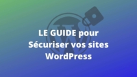 Le guide pour sécuriser son site WordPress sans être un expert de la sécurité.
