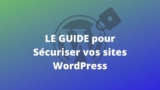 Sécurisez facilement votre site WordPress avec ces astuces incontournables