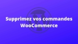Supprimer vos commandes WooCommerce facilement et efficacement